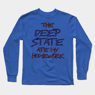 The Deep State Ate My Homework Long Sleeve T-Shirt